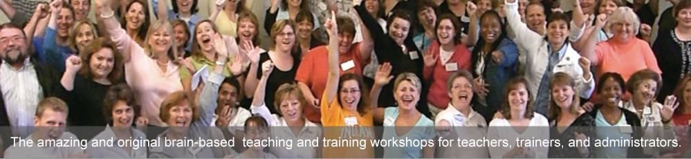The amazing and original brain-based  teaching and training workshops for teachers, trainers, and administrators.